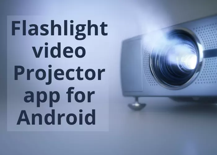Flashlight video projector app for android