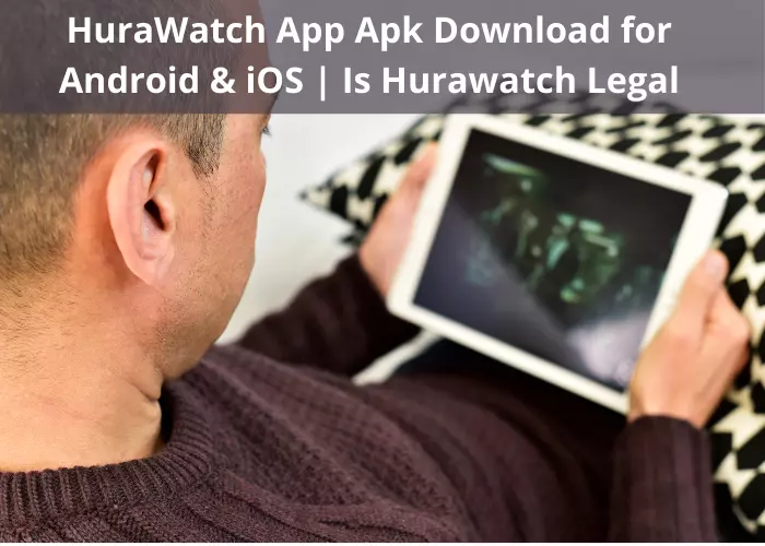 HuraWatch App Apk Download for Android & iOS | Is Hurawatch Legal