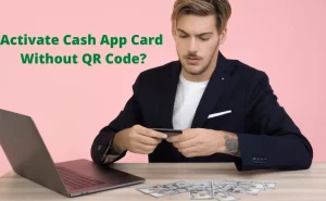 Activate Cash App Card Without QR Code