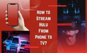 How to Stream Hulu From Phone to TV? (Complete Guide)