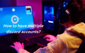 How To have Multiple Discord Accounts (Complete Guide)?